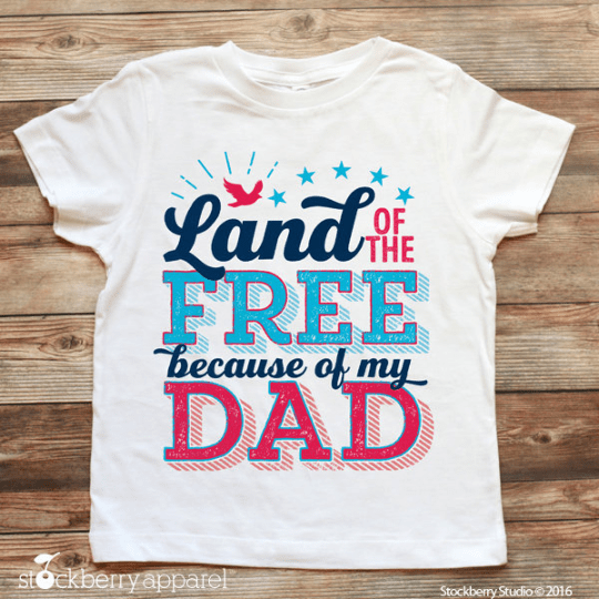 4th of July Shirt - Land of the Free because of My Dad - Stockberry Studio