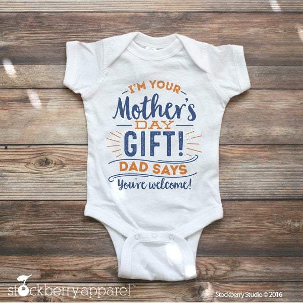 I'm your Mother's Day Gift! Dad Says You're Welcome! - Stockberry Studio